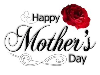 Happy Mother’s Day; Sunday May 12